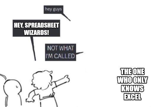 Hey Guys - NOT WHAT I'M CALLED meme