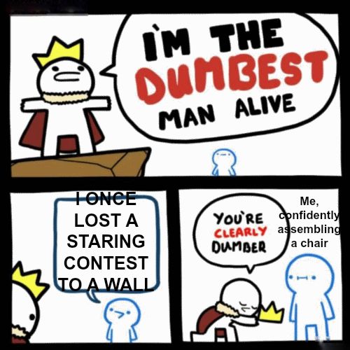 I'm the dumbest man alive meme