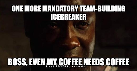 I'm tired boss meme