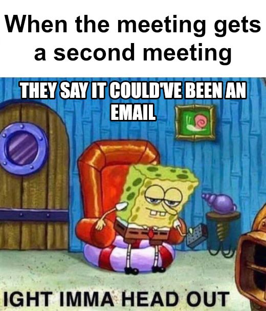 Spongebob Ight Imma Head Out meme