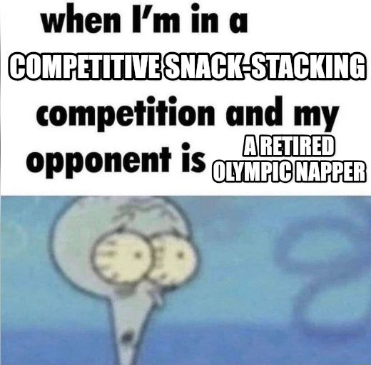 whe i'm in a competition and my opponent is meme