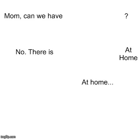 Mom can we have meme template
