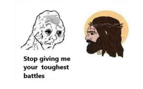 Stop giving me your toughest battles meme template