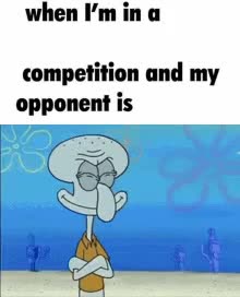 when i'm in a competition and my opponent is GIF Generator meme template